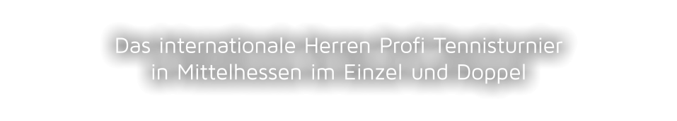 Das internationale Herren Profi Tennisturnierin Mittelhessen im Einzel und Doppel
